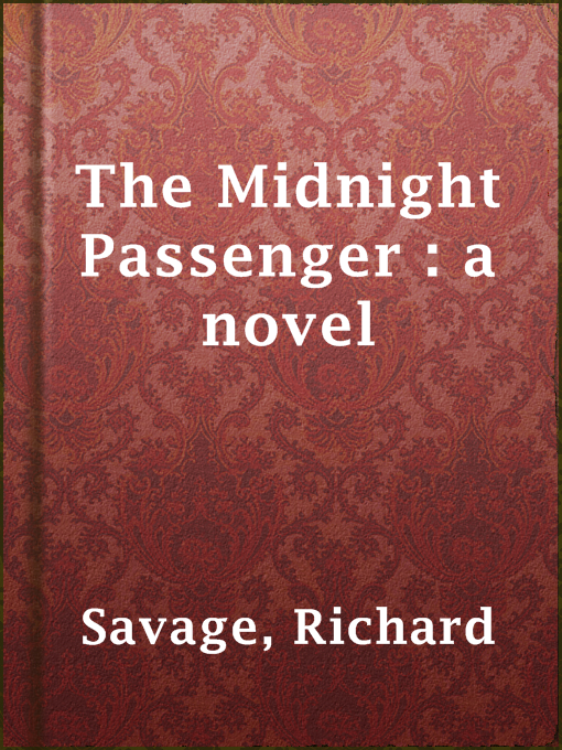 Richard Savage创作的The Midnight Passenger : a novel作品的详细信息 - 可供借阅